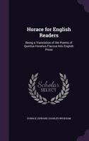 Horace for English Readers: Being a Translation of the Poems of Quintus Horatius Flaccus Into English Prose 1017623104 Book Cover