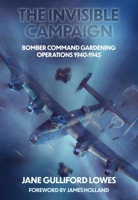 Invisible Campaigns: Assessing Bomber Command's Minelaying Operations 1940-1945 1911704281 Book Cover