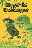 Hopper The Grasshopper: Inspirational insect story book for kids age 4-8,3-5,2-4,2-8, Story book for kids age 2-4,2-6,3-5,2-8,4-8 B0GVXS1JFC Book Cover