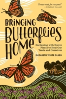 Bringing Butterflies Home: Gardening with Native Plants to Heal Our Yards and Ourselves B0GQGJHH33 Book Cover