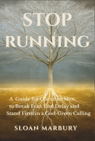 STOP RUNNING: A Guide for Christian Men to Break Fear, End Delay, and Stand Firm in a God-Given Calling B0GKVNSSTJ Book Cover