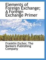 Elements of Foreign Exchange: A Foreign Exchange Primer 1507837836 Book Cover