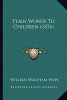 Plain Words to Children 1273576101 Book Cover