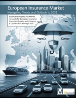 The European Insurance Market: Navigating Trends and Outlook to 2035: Actionable Insights and Market Forecasts for European Insurance, Economic ... (A 10-Year Data Odyssey of Global Markets) B0FM83TQZY Book Cover