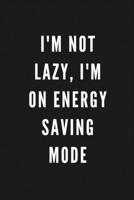 I'm Not Lazy, I'm On Energy Saving Mode: Funny Gift for Coworkers & Friends | Blank Work Journal to write in with Sarcastic Office Humour Quote for ... Secret Santa, Birthday, Retirement or Leaving 1677482680 Book Cover