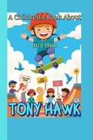 A Children’s Book About Tony Hawk: How a Kid with a Skateboard Learned to Fall, Rise, and Fly B0FLP8WN3B Book Cover
