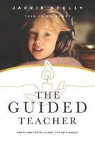 The Guided Teacher: Unveiling Truth to Light the Path Ahead B0CKPXQ468 Book Cover