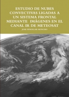 Estudio de Nubes Convectivas Ligadas a Un Sistema Frontal Mediante Im�genes En El Canal IR de Meteosat 0244715718 Book Cover