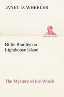 Billie Bradley on Lighthouse Island; or, The Mystery of the Wreck 1515357430 Book Cover