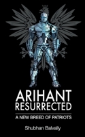 Arihant Resurrected: A New Breed of Patriots 1684941229 Book Cover