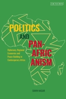 Politics and Pan-Africanism: Diplomacy, Regional Economies and Peace-Building in Contemporary Africa 075563683X Book Cover