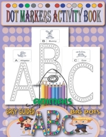 Dot Markers Activity Book Abc Animals Easy Guided Big Dots: Let's Do the ABCs With Cute Animals - A Dot and Learn Alphabet Activity Book for Kids Ages ... Daubers For Toddler, Preschool, Kindergarten. B08WJTPYVD Book Cover