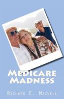 Medicare Madness 1466418826 Book Cover