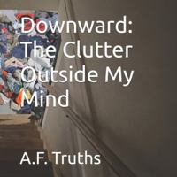 Downward: The Clutter Outside My Mind B0G59N3ZMT Book Cover