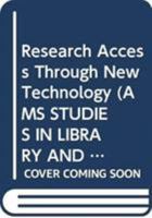 Research Access Through New Technology (Ams Studies in Library and Information Science) 040464001X Book Cover