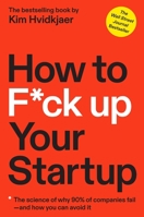 How to F*ck Up Your Startup: The Science Behind Why 90% of Companies Fail--and How You Can Avoid It 163774059X Book Cover
