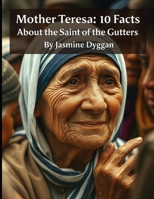 Mother Teresa: 10 Facts About the Saint of the Gutters (Behind the Name: A Zentara UK Famous Lives Book Series) B0FFMV9JKH Book Cover