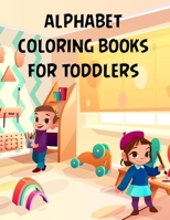 Alphabet Coloring Books For Toddlers: Alphabet Coloring Books For Toddlers, Alphabet Coloring Book. Total Pages 180 - Coloring pages 100 - Size 8.5 x 11 In Cover. 1710175133 Book Cover