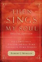 Then Sings My Soul: 150 of the World's Greatest Hymn Stories