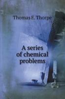 A Series of Chemical Problems: With Key (Classic Reprint) 1359051368 Book Cover
