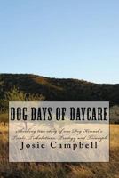 Dog days of Daycare: Based on true events of one Dog Kennels Trials, Tribulations, Tragedies and Triumph 1979427283 Book Cover