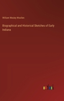 Biographical and Historical Sketches of Early Indiana 3385306426 Book Cover