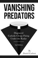 Vanishing Predators: Disgraced Catholic Clergy Flying Under the Radar 1659584426 Book Cover