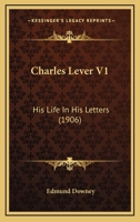 Charles Lever V1: His Life In His Letters 054874033X Book Cover