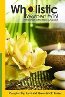 Wholistic Women Win!: Wholeness Is The New SUCCESS 153047471X Book Cover