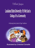 Louisiana State University: It's Not Just a College, It's a Community: A Rhyming Poetry Book of Tiger Traditions B0CD1VHFRZ Book Cover