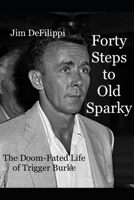 Forty Steps to Old Sparky: The Doom-fated Life of Trigger Burke B0BSFYR375 Book Cover