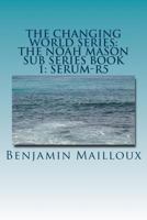 The Changing World Series: The Noah Mason Sub Series Book 1: Serum-R5 154302940X Book Cover