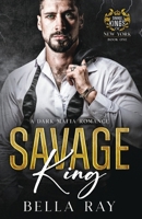 Savage King: A Dark Mafia Romance (Savage Kings of New York) B0FD7CVYWG Book Cover