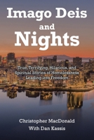 Imago Deis and Nights: True, Terrifying, Hilarious, and Spiritual Stories of Homelessness Leading into Freedom B0F6GPG486 Book Cover