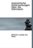 Anatomische Untersuchungen Aœber die Edentaten (Large Print Edition) 0554666979 Book Cover
