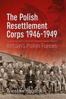The Polish Resettlement Corps 1946-1949: Britain's Polish Forces 1912390892 Book Cover