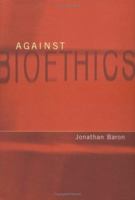 Against Bioethics (Basic Bioethics) 0262025965 Book Cover