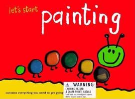 Let's Start! Painting: Contains Everything You Need to Get Going (Let's Start!) 1571453342 Book Cover