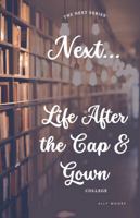 Next, Life After The Cap & Gown: College (The Next Series) B0F3DHHD7P Book Cover