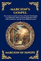 Marcion's Gospel: The Controversial Lost Text of Early Christianity - Unveiling the Alien God, the Rejection of the Old Testament, and the First ... Reading) (Library of Alexandria - Esoteric) 1807926168 Book Cover
