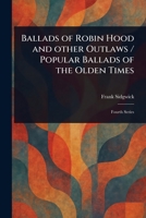 Ballads of Robin Hood and Other Outlaws / Popular Ballads of the Olden Times 1023256320 Book Cover