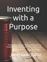 Inventing with a Purpose B0FFHLVW3R Book Cover