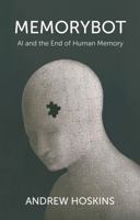 Memorybot: AI and the End of Human Memory 1509573739 Book Cover