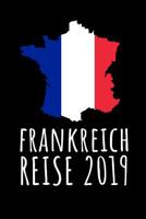 Frankreich Reise 2019: Reisetagebuch Frankreich - zum Eintragen der Erlebnisse -120 Seiten, Punkteraster - Geschenkidee f�r Frankreich Fans - Format 6x9 DIN A5 - Soft cover matt 1096641798 Book Cover