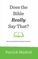 Does the Bible Really Say That? Discovering Catholic Teaching in Scripture 1635823773 Book Cover