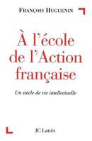 A L'Ecole de L'Action Francaise: Un Siecle de Vie Intellectuelle 270961765X Book Cover