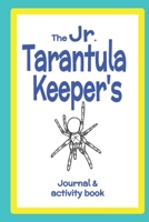 The Jr. Tarantula Keeper's Journal: a husbandry and activity book for kids B085RVQ6CN Book Cover