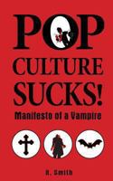 Pop Culture Sucks, Manifesto of A Vampire 1493638025 Book Cover