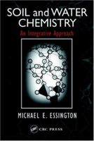 Soil and Water Chemistry: An Integrative Approach 0849312582 Book Cover