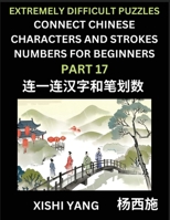 Link Chinese Character Strokes Numbers (Part 17)- Extremely Difficult Level Puzzles for Beginners, Test Series to Fast Learn Counting Strokes of ... Easy Lessons, Answers (Chinese Edition) B0CSKT7SN6 Book Cover